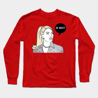 Or What? Long Sleeve T-Shirt